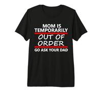 Mom is Temporarily out of Order Sign Father Go Ask Your Dad Camiseta Premium