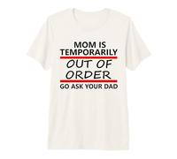Mom is Temporarily out of Order Sign Father Go Ask Your Dad Camiseta Premium