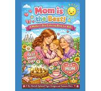 Mom is the Best! A Mother’s Day Coloring Book for Kids: A Fun and Easy Coloring Book with Cute Designs to Celebrate Mom, Love, and Family