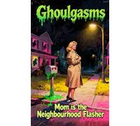 Mom is the Neighbourhood Flasher: A Dark Supernatural Seduction Horror Story of Domination and Group Breeding (Ghoulgasms)