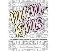 MOM-Isms: The Everyday Wisdom (and Chaos) of Motherhood Coloring Book