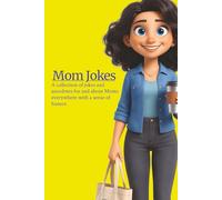 Mom Jokes: A collection of jokes and anecdotes for and about Moms everywhere with a sense of humor.