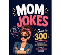 Mom Jokes: Over 300 Collection of Clever Comebacks and Mom-Approved Humor