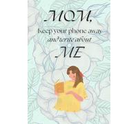 MOM, Keep your phone away and Write about ME: From Bump to Baby - A Thoughtful Journal for Moms-to-Be