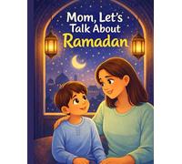 Mom, Let’s Talk About Ramadan: Stories, Good Deeds & Activities for Kids