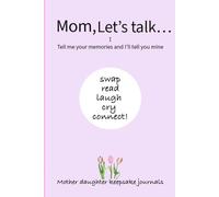Mom, Let’s Talk Tell Me Your Memories and I’ll Tell You Mine: Mother daughter keepsake journals