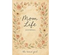 Mom Life: A Daily Journal for Moms with Journaling Prompts to Vent and Reflect on Motherhood, Mess, and Moments That Matter