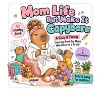 Mom Life But Make It Capybara: A Cozy & Funny Coloring Book for Moms Who Deserve a Break