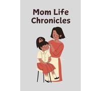 Mom Life Chronicles: A heartfelt notebook to capture the beautiful moments, lessons, and experiences of mom life. A thoughtful keepsake and meaningful gift. 120 pages, 6x9.