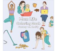 Mom Life Coloring Book: Fantasy vs. Reality
