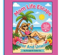Mom Life Escape-Color And Unwind: 30 Relaxing Coloring Pages for Moms, Stress Relief, Self-Care, and Creativity