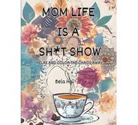 Mom Life is a Sh*t Show!: Relax and Color the Chaos Away