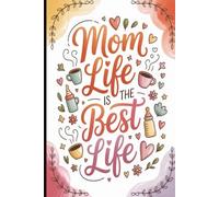 Mom life is the best life. Funny & Heartwarming Mom Gift | Cute Lined Journal with Inspirational Quotes on Interior Pages: A Sweet & Humorous Keepsake ... Day, Birthdays & Token of Appreciation.