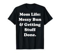 Mom Life Messy Bun And Getting Stuff Done Funny Saying Camiseta