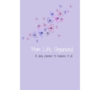Mom Life, Organized - A daily planner to balance it all.