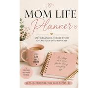 Mom Life Planner: Stay Organized, Reduce Stress & Plan Your Days with Ease
