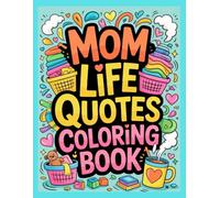 Mom Life Quotes Coloring Book: Relaxing & Inspiring Sayings for Moms | Stress-Relief Coloring Pages to Unwind, Laugh, and Recharge