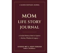 Mom Life Story Journal: A Guided Memory Book to Capture Stories, Wisdom & Legacy