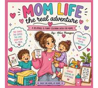 MOM LIFE The Real Adventure: Colouring Book for Moms. Funny, Relatable Mom Life Pages. Stress Relief, Self Care & Relaxation Adult Colouring Book