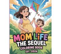 Mom Life: The Sequel Coloring Book - Cute Pregnancy & Motherhood Scenes for Relaxation and Fun: 50 Adorable Illustrations of Family Moments, Expecting Moms and Everyday Parenting Joy