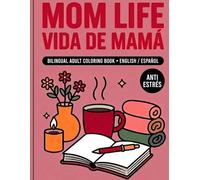 Mom Life / Vida de Mamá: Bilingual Adult Coloring Book (English / Español) | Anti Estrés | Cozy Self-Care Designs