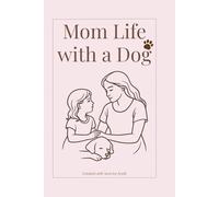 Mom Life with a Dog: A cozy guided journal for moms to reflect on motherhood, gratitude, and life with a dog