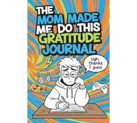 Mom Made Me Do This: Gratitude journal for teen boys