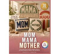 MOM MAMA MOTHER: 30 Crochet Pillow and Wall-Hanging Patterns with Word Designs for Mother's Day and Beyond
