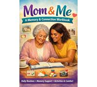 Mom & Me: A Memory & Connection Workbook: Daily Support for Memory, Routine, and Love