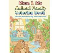Mom & Me: Animal Family Coloring Book: Adorable Mother-Baby Scenes for Relaxing, Stress-Free Coloring