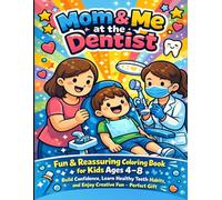 Mom & Me at the Dentist: Fun & Reassuring Coloring Book for Kids Ages 4-8 - Build Confidence, Learn Healthy Teeth Habits, and Enjoy Creative Fun - Perfect Gift