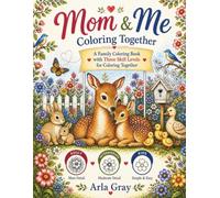 Mom & Me Coloring Together: A Family Coloring Book with Three Skill Levels for Coloring Together (Arla's Garden)