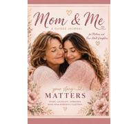 Mom & Me: Mom & Me: Our Story, Our Memories, and Everything We Still Want to Ask Each Other