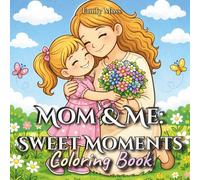 Mom & Me: Sweet Moments Coloring Book: Cute, Easy, and Heartwarming Scenes to Color for Kids and Adults