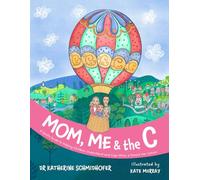Mom, Me & the C: A Gentle Guide to Helping Children Understand and Cope When a Parent Has Cancer - US English Edition