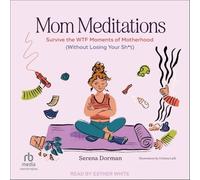 Mom Meditations: Survive the Wtf Moments of Motherhood (Without Losing Your Sh*t)