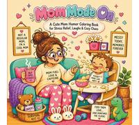 Mom Mode On: A funny, cozy, and relatable coloring book for moms who run on love, coffee, laundry, snacks, and beautiful everyday chaos.