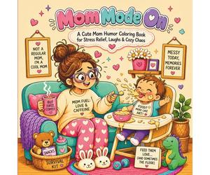 Mom Mode On: A funny, cozy, and relatable coloring book for moms who run on love, coffee, laundry, snacks, and beautiful everyday chaos.