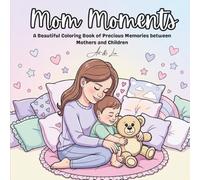 Mom Moments: A Beautiful Coloring Book of Precious Memories between Mothers and Children