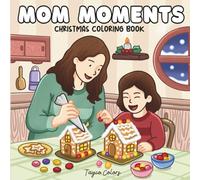 Mom Moments Christmas Coloring Book: Featuring Relatable Mom Life Moments, Cozy Christmas Scenes, and Heartwarming Holiday Activities