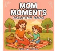 Mom Moments Coloring Book: A Coloring Journey Through the Sweetest Mother-Daughter Memories