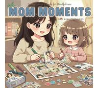 Mom Moments Coloring Book: Cozy Moments Coloring. Heartwarming Kawaii Moments. Charming Illustrations of Mother and Daughter or Son Bonding Through ... Relaxation, and Stress Relief for All Ages!