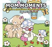 Mom Moments: Coloring Book for Adults and Teens Featuring Adorable Moments and Cute Scenes of Mother and Child (Cute and Cozy Fuzzy Animals)
