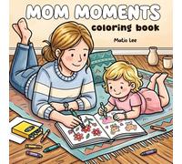 Mom Moments: Coloring Book for Adults and Teens with cute Mother-Child scenes for Relaxation and Minfulness