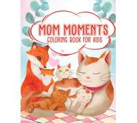 Mom Moments Coloring Book for Kids: Sweet and Simple Coloring Pages of Moms and Their Little Ones