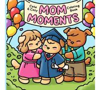 Mom Moments Coloring Book: Sweet Family Life Coloring Pages with Caring Mother Scenes, Cozy Home Moments, Everyday Activities for Kids & Adults to Relax and Enjoy