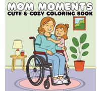 Mom Moments Cute and Cozy Coloring Book: Springtime Celebration of Resilient Motherhood
