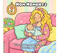 Mom Moments, Cute and Cozy Motherhood Coloring Book: With Funny and Relaxing Coloring Experience for Moms Who Need a Moment of Peace