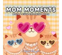 Mom Moments: Mother's Day Coloring Book for Adults and Teens with Funny Quotes Featuring Heartwarming and Cozy Family Scenes for Relaxation