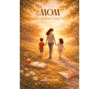 Mom, My Lighthouse Every Day: - A Heartfelt Journey Through the Precious Gifts a Child Brings to a Mother’s Life